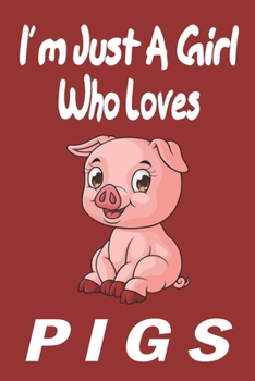 Paperback I'm Just A Girl Who Loves pigs: Gift for Pig Lovers - Pig Journal: Medium College-Ruled Diary, Paperback 6 x 9 120 Page, Blank lined Journal Notebook Book