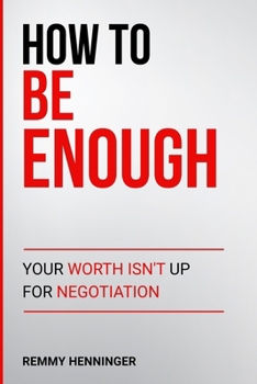 Paperback How to Be Enough: Your Worth Isn't Up for Negotiation Book