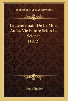 Le Lendemain de La Mort Ou La Vie Future Selon La Science (9e A(c)D.) (A0/00d.1889)