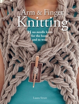 Paperback Arm & Finger Knitting: 35 No-Needle Knits for the Home and to Wear Book