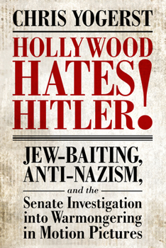 Paperback Hollywood Hates Hitler!: Jew-Baiting, Anti-Nazism, and the Senate Investigation Into Warmongering in Motion Pictures Book