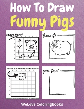 Paperback How To Draw Funny Pigs: A Step-by-Step Drawing and Activity Book for Kids to Learn to Draw Funny Pigs Book