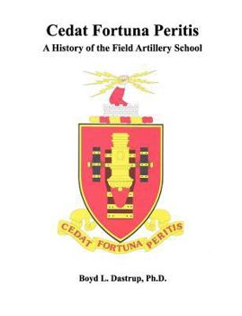 Paperback Cedat Fortuna Peritis: A History of the Field Artillery School Book