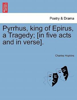 Paperback Pyrrhus, King of Epirus, a Tragedy; [In Five Acts and in Verse]. Book