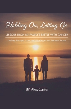 Paperback Holding On, Letting Go. A Family Battle With Cancer Book