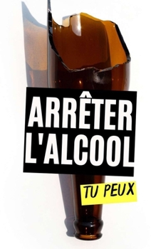Arrêter l'alcool : Tu peux (French Edition)