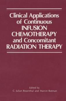 Hardcover Clinical Applications of Continuous Infusion Chemotherapy and Concomitant Radiation Therapy Book