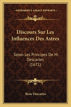 Discours Sur Les Influences Des Astres: Selon Les Principes De M. Descartes (1671)