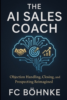 Paperback The AI Sales Coach: Objection Handling, Closing, and Prospecting Reimagined Book