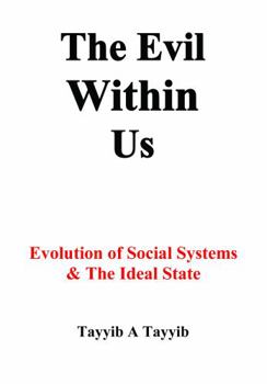 Paperback The Evil Within Us: Evolution of Social Systems & The Ideal State Book