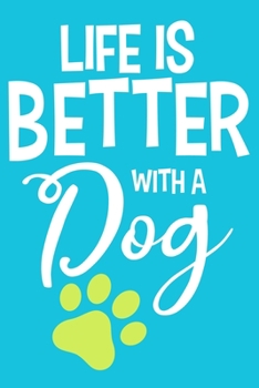 Life Is Better With A Dog: Blank Lined Notebook Journal: Gifts For Dog Lovers Him Her 6x9 | 110 Blank  Pages | Plain White Paper | Soft Cover Book