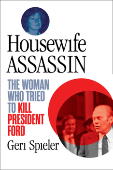 Paperback Housewife Assassin: The Woman Who Tried to Kill President Ford Book