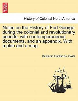 Paperback Notes on the History of Fort George During the Colonial and Revolutionary Periods, with Contemporaneous Documents, and an Appendix. with a Plan and a Book