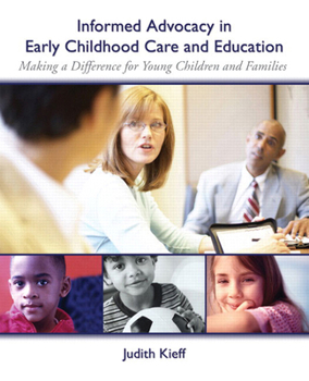 Paperback Informed Advocacy in Early Childhood Care and Education: Making a Difference for Young Children and Families Book