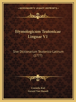 Paperback Etymologicum Teutonicae Linguae V1: Sive Dictionarium Teutonico-Latinum (1777) [Latin] Book