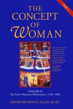 Paperback The Concept of Woman, Vol. 2 Part 1: The Early Humanist Reformation, 1250-1500 Book
