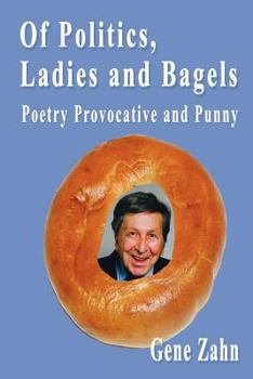 Paperback Of Politics, Ladies and Bagels: Poetry Provocative and Punny Book