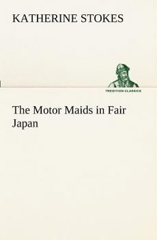 Paperback The Motor Maids in Fair Japan Book