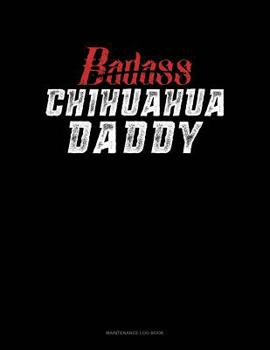 Paperback Badass Chihuahua Daddy: Maintenance Log Book