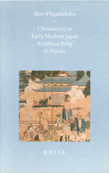 Hardcover Christianity in Early Modern Japan: Kirishitan Belief and Practice Book