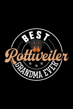 best rottweiler grandma ever: Rottweiler Grandma Funny Mother's Day Rottie Dog Best Journal/Notebook Blank Lined Ruled 6x9 100 Pages