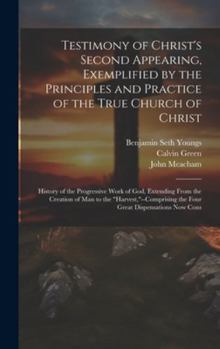 Hardcover Testimony of Christ's Second Appearing, Exemplified by the Principles and Practice of the True Church of Christ: History of the Progressive Work of Go Book