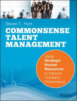 Paperback Common Sense Talent Management: Using Strategic Human Resources to Improve Company Performance Book