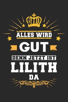 Alles wird gut denn jetzt ist Lilith da: Notizbuch gepunktet DIN A5 - 120 Seiten f�r Notizen, Zeichnungen, Formeln Organizer Schreibheft Planer Tagebuch