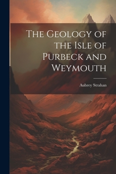 Paperback The Geology of the Isle of Purbeck and Weymouth Book