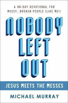 Hardcover Nobody Left Out: Jesus Meets the Messes: A 40-Day Devotional for Messy, Broken People (Like Me!) Book