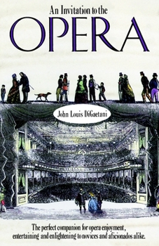 Paperback An Invitation to the Opera: The Perfect Companion for Opera Enjoyment, Entertaining and Enlightening to Novices and Aficionados Alike Book