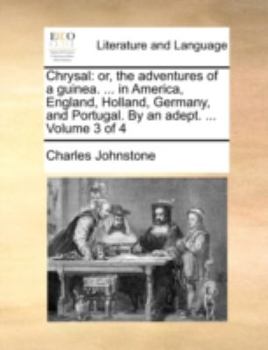 Paperback Chrysal: Or, the Adventures of a Guinea. ... in America, England, Holland, Germany, and Portugal. by an Adept. ... Volume 3 of Book