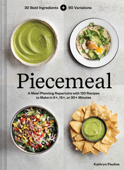 Hardcover Piecemeal: A Meal-Planning Repertoire with 120 Recipes to Make in 5+, 15+, or 30+ Minutes--30 Bold Ingredients and 90 Variations Book
