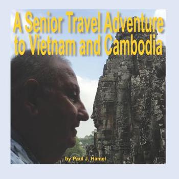Paperback A Senior Travel Adventure to Vietnam and Cambodia Book