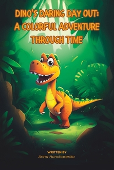 Paperback Dino's Daring Day Out: A Colorful Adventure Through Time Book