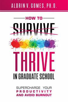 Paperback How to Thrive in Graduate School: Supercharge Your Productivity and Avoid Burnout Book