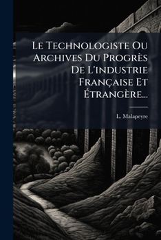 Paperback Le Technologiste Ou Archives Du Progrès De L'industrie Française Et Étrangère... [French] Book