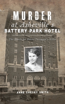 Hardcover Murder at Asheville's Battery Park Hotel: The Search for Helen Clevenger's Killer Book