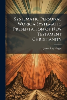 Paperback Systematic Personal Work; a Systematic Presentation of New Testament Christianity Book