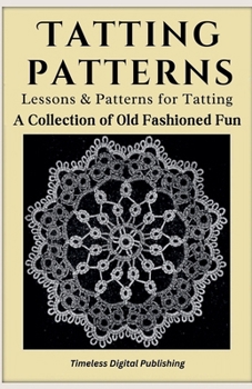 Paperback Tatting Patterns - Lessons & Patterns for Tatting with Instructions - A Collection of Old Fashioned Fun Book