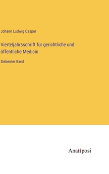 Vierteljahrsschrift für gerichtliche und öffentliche Medicin: Siebenter Band