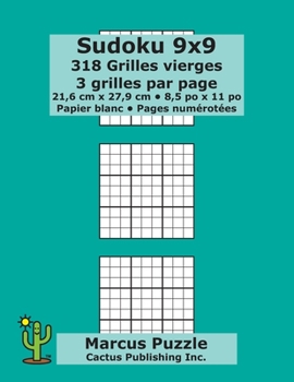 Sudoku 9x9 - 318 Grilles vierges: 3 grilles par page; 21,6 cm x 27,9 cm; 8,5 po x 11 po; papier blanc; num�ros de page; Number Place; Su Doku; Nanpure; 9 x 9 mod�les de puzzles
