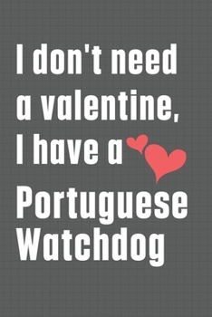 Paperback I don't need a valentine, I have a Portuguese Watchdog: For Portuguese Watchdog Fans Book