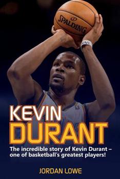 Paperback Kevin Durant: The Incredible Story of Kevin Durant - One of Basketball's Greatest Players Book