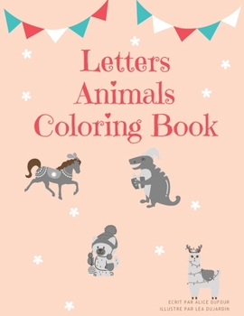 Paperback Letters Animals Coloring Book: Featuring 26 Letters and Animals from Forests, Jungles, Oceans and Farms for alot of Coloring Fun Book