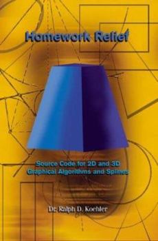 Paperback Homework Relief: Source Code for 2D and 3D Graphical Algorithms and Splines Book
