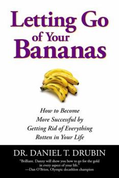 Paperback Letting Go of Your Bananas: How to Become More Successful by Getting Rid of Everything Rotten in Your Life Book