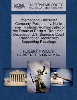 Paperback International Harvester Company, Petitioner, V. Nellie Irene Troutman, Administratrix of the Estate of Philip A. Troutman, Deceased. U.S. Supreme Cour Book