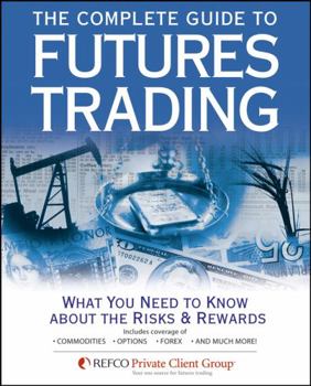 Paperback The Complete Guide to Futures Trading: What You Need to Know about the Risks and Rewards Book