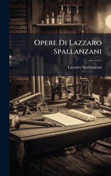 Hardcover Opere Di Lazzaro Spallanzani [Italian] Book